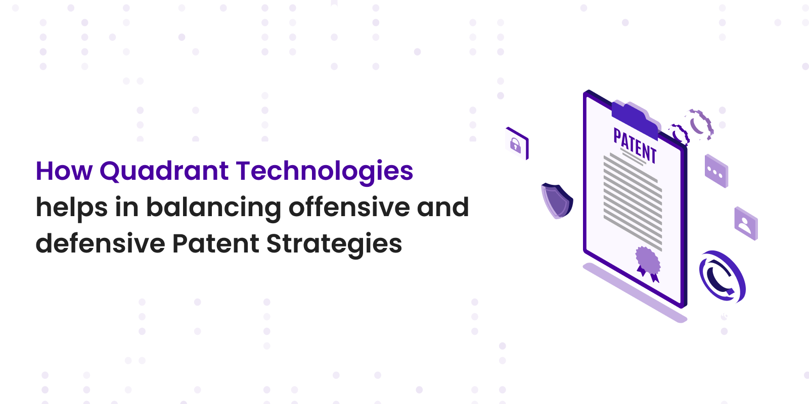 Learn-how-quadrant-is-balancing-offensive-and-defensive-Patent-Strategies