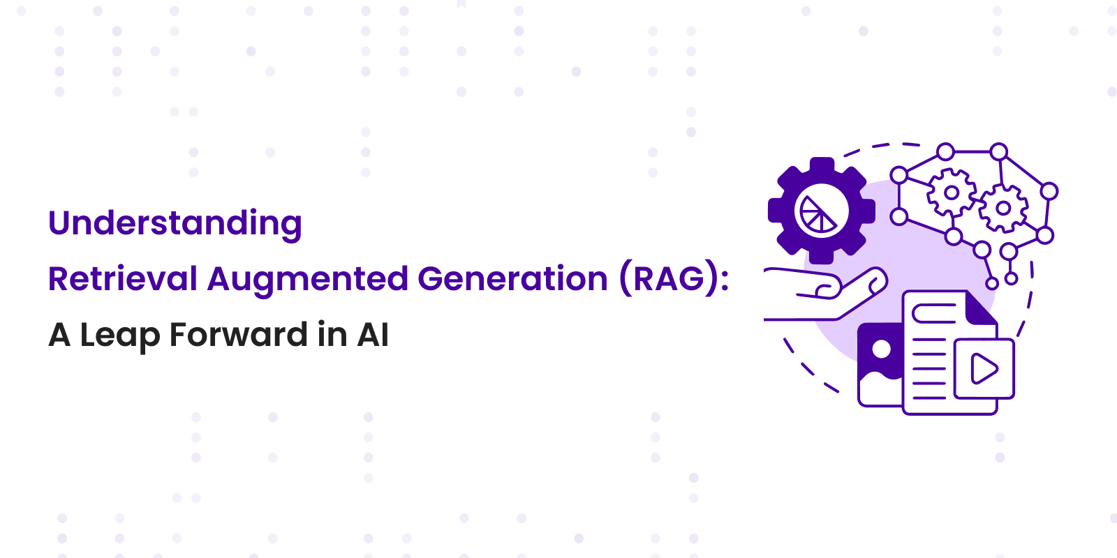 Understanding-Retrieval-Augmented-Generation:-A-Leap-Forward-in-AI